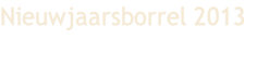 Nieuwjaarsborrel 2013
